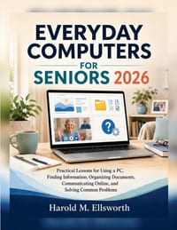 Everyday Computers for Seniors 2026: Practical Lessons for Using a PC, Finding Information, Organizing Documents, Communicating Online, and Solving Co cover