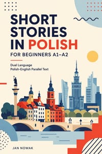 Short Stories in Polish for Beginners A1-A2: Dual Language Polish-English Parallel Text cover