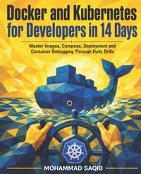 Docker and Kubernetes for Developers in 14 Days: Master Images, Compose, Deployment and Container Debugging Through Daily Drills cover
