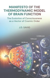 Manifesto of the Thermodynamic Model of Brain Function: The Evolution of Consciousness as a Vector of Cosmic Order cover
