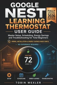 Google Nest Learning Thermostat User Guide: Master Setup, Scheduling, Energy Savings and Troubleshooting for Total Beginners cover