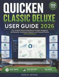Quicken Classic Deluxe User Guide 2026: The Complete Step-by-Step Manual to Master Budgeting, Bill Payments, Investments, Reports, and Personal Financ cover