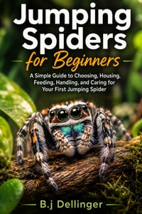 Jumping Spiders for Beginners: A Simple Guide to Choosing, Housing, Feeding, Handling, and Caring for Your First Jumping Spider cover