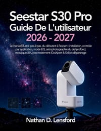 Seestar S30 Pro Guide De L'Utilisateur 2026-2027: Le manuel illustré pas-à-pas, du débutant à l'expert: installation, contrôle par application, mode E cover