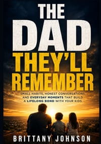 The Dad They'll Remember: Small Habits, Honest Conversations, and Everyday Moments That Build a Lifelong Bond With Your Kids cover
