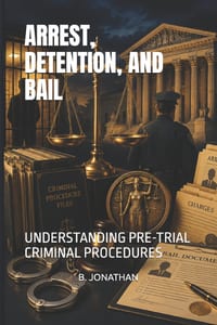 Arrest, Detention, and Bail: Understanding Pre-Trial Criminal Procedures cover