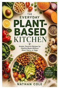 The Everyday Plant-Based Kitchen: Simple, Flavorful Recipes for Healthy Meals Without Meat, Dairy, or Eggs cover