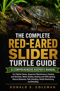 The Complete Red-Eared Slider Turtle Guide: A Comprehensive Keeper's Manual for Habitat Setup, Aquarium Maintenance, Feeding and Nutrition, Water Qual cover
