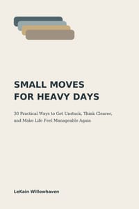 Small Moves for Heavy Days: 30 Practical Ways to Get Unstuck, Think Clearer, and Make Life Feel Manageable Again cover