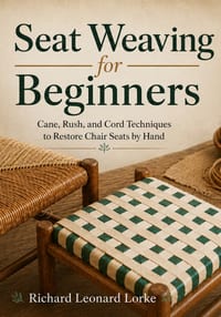 Seat Weaving for Beginners: Cane, Rush, and Cord Techniques to Restore Chair Seats by Hand cover
