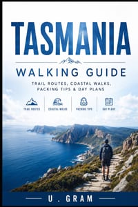 Tasmania Walking Guide: Trail Routes, Coastal Walks, Packing Tips & Day Plans cover