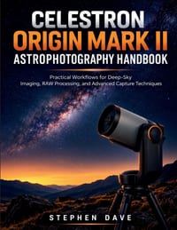 Celestron Origin Mark II Astrophotography Handbook: Practical Workflows for Deep-Sky Imaging, RAW Processing, and Advanced Capture Techniques cover