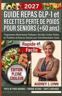 Guide Repas GLP-1 et Recettes Perte de Poids pour Seniors (+60 ans): Programmes Alimentaires Pratiques, Recettes Faciles Riches En Protéines Et Astuce cover