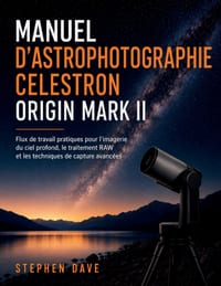 Manuel d'astrophotographie Celestron Origin Mark II: Flux de travail pratiques pour l'imagerie du ciel profond, le traitement RAW et les techniques de cover