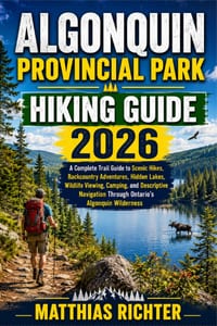 Algonquin Provincial Park Hiking Guide 2026: A Complete Trail Guide to Scenic Hikes, Backcountry Adventures, Hidden Lakes, Wildlife Viewing, Camping, cover