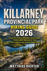Killarney Provincial Park Hiking Guide 2026: Explore the La Cloche Mountains, Granite Ridges, Pristine Lakes, Backcountry Trails, Scenic Lookouts, and cover