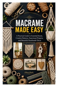 Macrame Made Easy: A Practical Guide to Essential Knots, Creative Patterns, Functional Projects, and Beautiful Handmade Décor cover