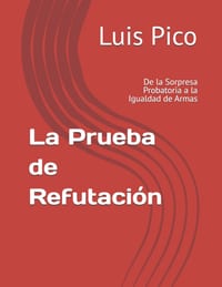 La Prueba de Refutación: De la Sorpresa Probatoria a la Igualdad de Armas cover