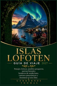 Islas Lofoten Guía de Viaje 2027: Paisajes Árticos, pueblos pesqueros, auroras boreales, Senderos de senderismo, caminos panorámicos y Aventuras al ai cover