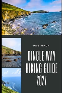 Dingle Way Hiking Guide 2027: Planning Your Irish Walking Adventure Through Coastal Trails, Scenic Villages, Dramatic Landscapes and Local Highlights cover