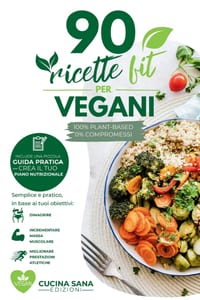 90 Ricette fit per VEGANI: Vegan Fitness - 90 Ricette Proteiche E Guida Pratica Alla Nutrizione Sportiva cover