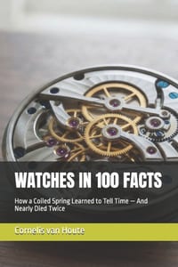 Watches in 100 Facts: How a Coiled Spring Learned to Tell Time - And Nearly Died Twice cover