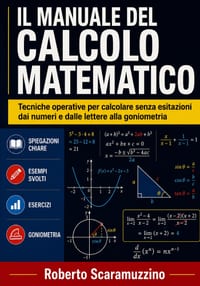 Il Manuale del Calcolo Matematico: Tecniche operative dal calcolo numerico alla trigonometria cover