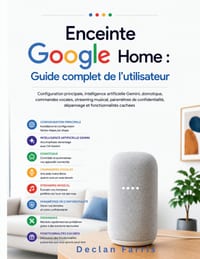 Enceinte Google Home: Guide complet de l'utilisateur: Configuration principale, intelligence artificielle Gemini, domotique, commandes vocales, stream cover
