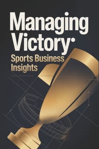 Managing Victory: Sports Business Insights cover