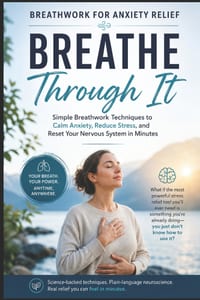 Breathe Through It: Simple Breathwork Techniques to Calm Anxiety, Reduce Stress, and Reset Your Nervous System in Minutes cover