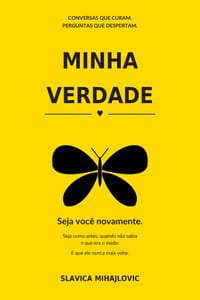 Minha Verdade: Seja Você Novamente. Seja Como Antes, Quando Não Sabia o Que Era o Medo. E Que Nunca Mais Precise Conhecê-lo. cover