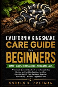 California Kingsnake Care Guide for Beginners: A Complete Owner's Handbook to Enclosure Setup, Heating and Humidity, Feeding, Handling, Shedding, Heal cover