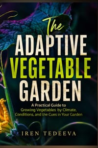 The Adaptive Vegetable Garden: A Practical Guide to Growing Vegetables by Climate, Conditions, and the Cues in Your Garden cover