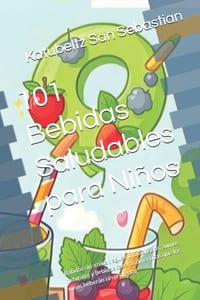 101 Bebidas Saludables para Niños: Batidos sin azúcar, aguas infusionadas, zumos naturales y bebidas caseras divertidas que los niños beberán sin prot cover