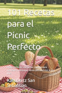 101 Recetas para el Pícnic Perfecto: Platos fáciles de transportar, consejos para mantener la frescura y menús para disfrutar al aire libre cover
