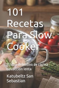 101 Recetas Para Slow Cooker: El libro definitivo de cocina de cocción lenta cover