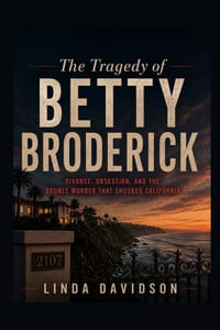 The Tragedy of Betty Broderick: Divorce, Obsession, and the Double Murder That Shocked California cover