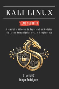KALI LINUX LLMs SECURITY: Desarrolle Métodos de Seguridad en Modelos de IA con Herramientas de Alto Rendimiento cover