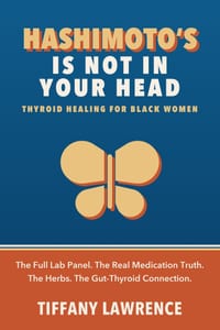 Hashimoto's Is Not in Your Head: Thyroid Healing for Black Women - The Full Lab Panel, The Medication Truth, The Herbs, and How to Heal Yourself First cover