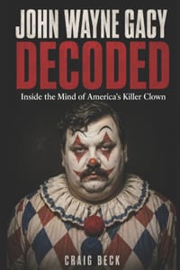 John Wayne Gacy Decoded: Inside the Mind of America's Killer Clown cover