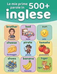 Le mie prime 500+ parole in inglese: Dizionario illustrato bilingue italiano-inglese per bambini dai 5 ai 12 anni Imparare l'inglese con le immagini cover