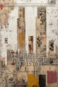 The 50 Greatest Cons in History: Eight Centuries of Fraud, Forgery, and Confidence cover