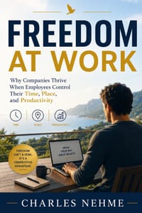 Freedom at Work: Why Companies Thrive When Employees Control Their Time, Place, and Productivity cover