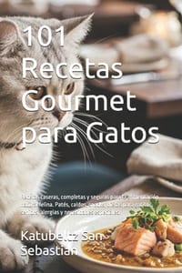 101 Recetas Gourmet para Gatos: Recetas caseras, completas y seguras para la alimentación natural felina. Patés, caldos, snacks, dietas para gatitos, cover