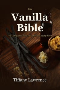 The Vanilla Bible: The Soft-Life Guide to Making, Using & Selling Pure Vanilla at Home - 96 Recipes, 58 Extracts, 330+ Pages cover