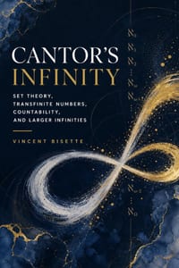 Cantor's Infinity: Set Theory, Transfinite Numbers, Countability, and Larger Infinities cover