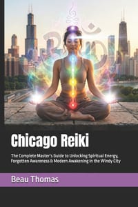 Chicago Reiki: The Complete Master's Guide to Unlocking Spiritual Energy, Forgotten Awareness & Modern Awakening in the Windy City cover
