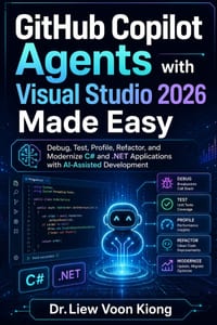 GitHub Copilot Agents with Visual Studio 2026 Made Easy: Debug, Test, Profile, Refactor, and Modernize C# and .NET Applications with AI-Assisted Devel cover