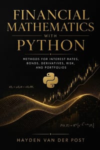 Financial Mathematics with Python: Methods for Interest Rates, Bonds, Derivatives, Risk, and Portfolios cover