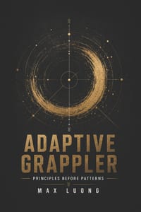 Adaptive Grappler: Principles Before Patterns cover